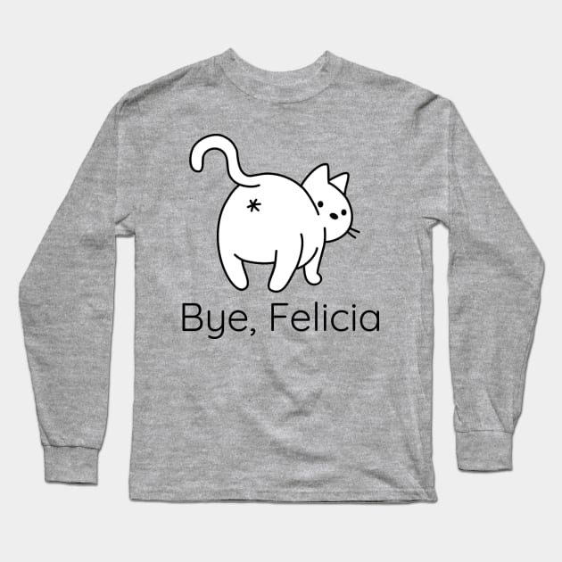 Funny Bye Felicia Gifts for Cat Lovers Long Sleeve T-Shirt by Cat Lady Locker